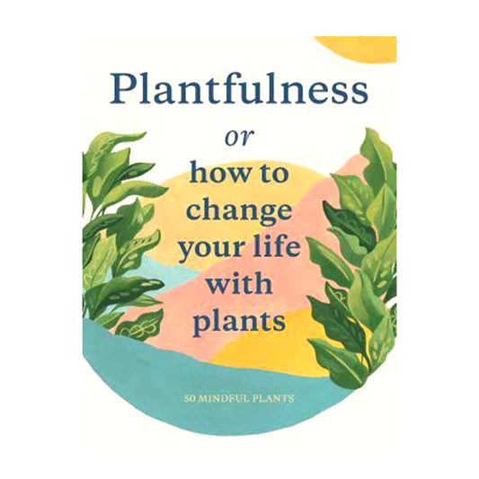 Plantfulness: How to Change Your Life With Plants by Julia Rose Bower | Books