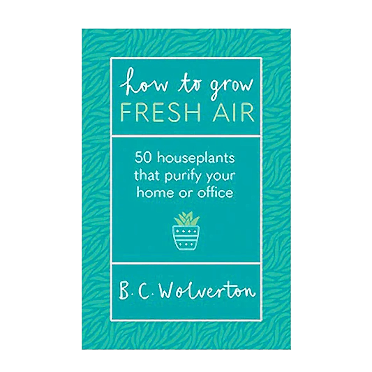 How to Grow Fresh Air - 50 Houseplants to Purify Your Home or Office by B. C. Wolverton | Books