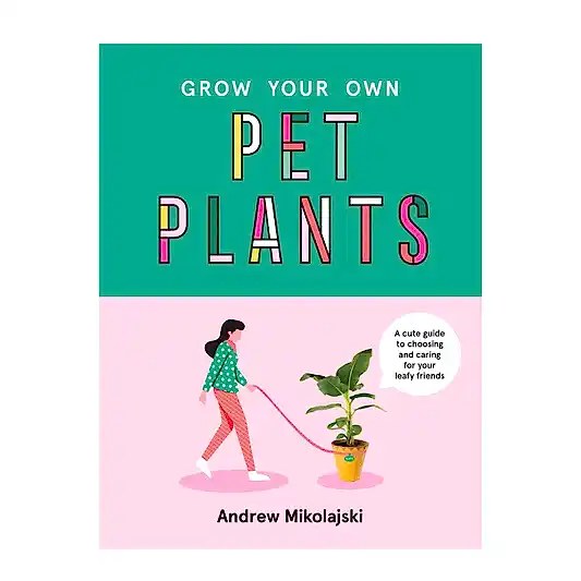 Grow Your Own Pet Plants by Andrew Mikolajski | Books